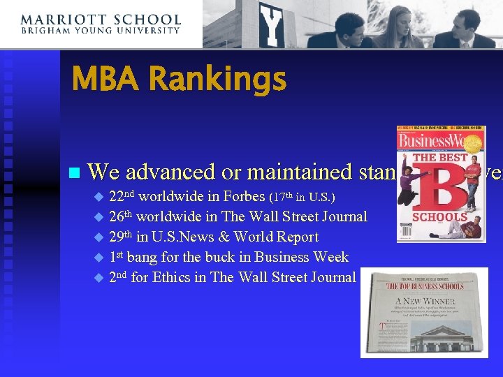 MBA Rankings n We advanced or maintained standing in ever 22 nd worldwide in