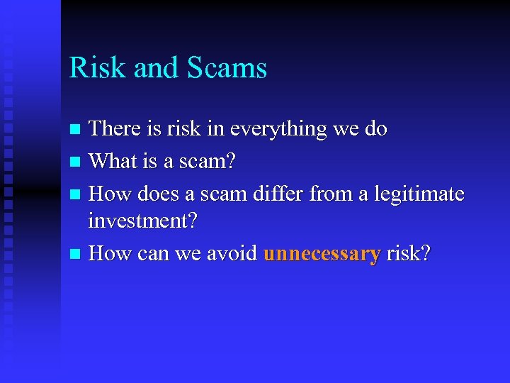 Risk and Scams There is risk in everything we do n What is a