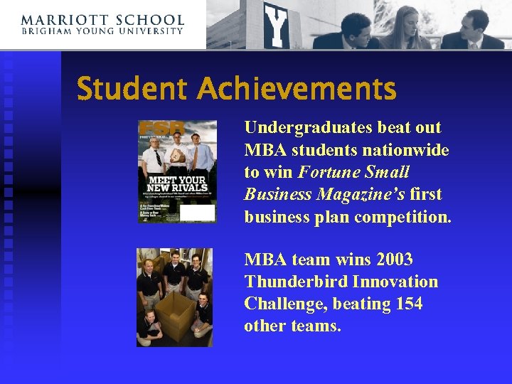 Student Achievements Undergraduates beat out MBA students nationwide to win Fortune Small Business Magazine’s
