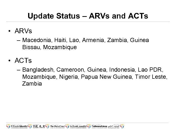 Update Status – ARVs and ACTs • ARVs – Macedonia, Haiti, Lao, Armenia, Zambia,
