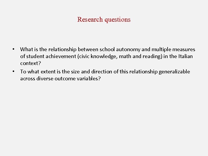 Research questions • What is the relationship between school autonomy and multiple measures of