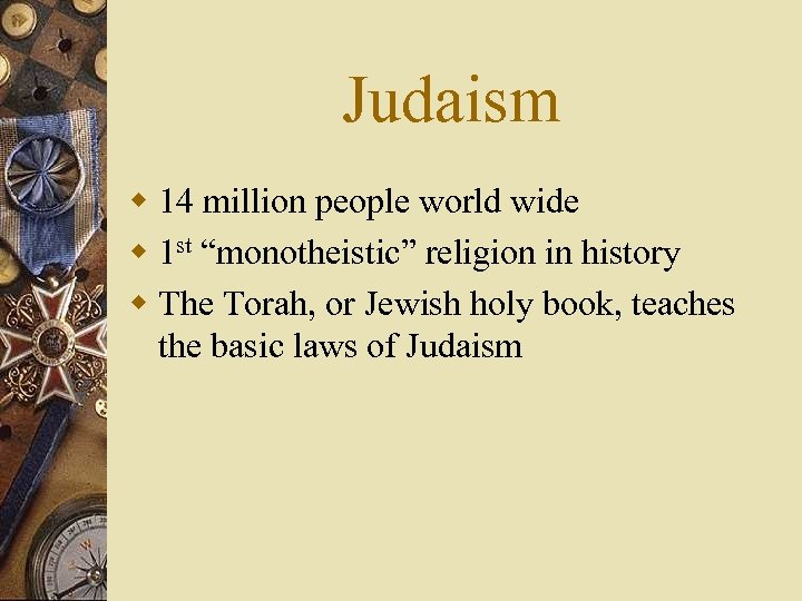 Judaism w 14 million people world wide w 1 st “monotheistic” religion in history