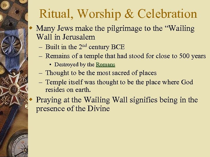 Ritual, Worship & Celebration w Many Jews make the pilgrimage to the “Wailing Wall