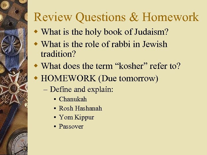 Review Questions & Homework w What is the holy book of Judaism? w What