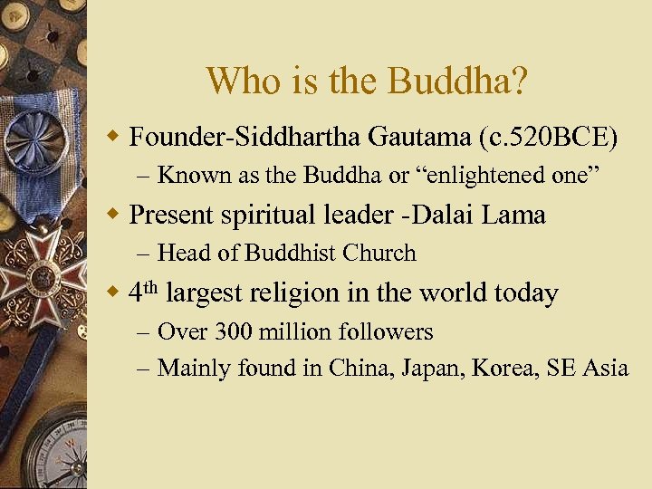 Who is the Buddha? w Founder-Siddhartha Gautama (c. 520 BCE) – Known as the