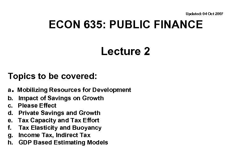 Updated: 04 Oct 2007 ECON 635: PUBLIC FINANCE Lecture 2 Topics to be covered: