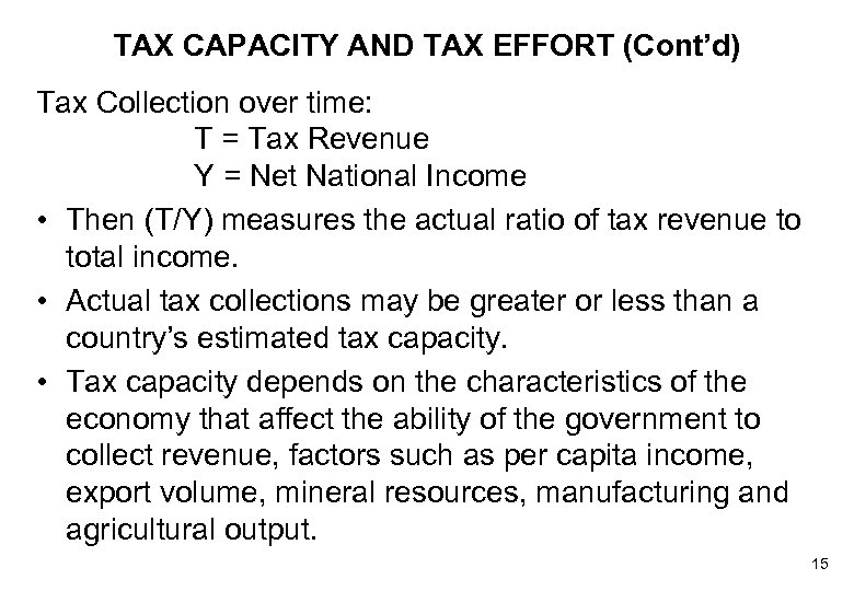 TAX CAPACITY AND TAX EFFORT (Cont’d) Tax Collection over time: T = Tax Revenue