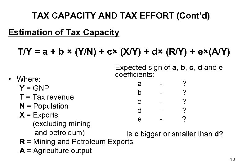 TAX CAPACITY AND TAX EFFORT (Cont’d) Estimation of Tax Capacity T/Y = a +
