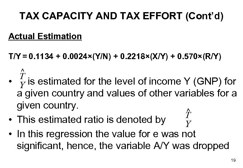 TAX CAPACITY AND TAX EFFORT (Cont’d) Actual Estimation T/Y = 0. 1134 + 0.
