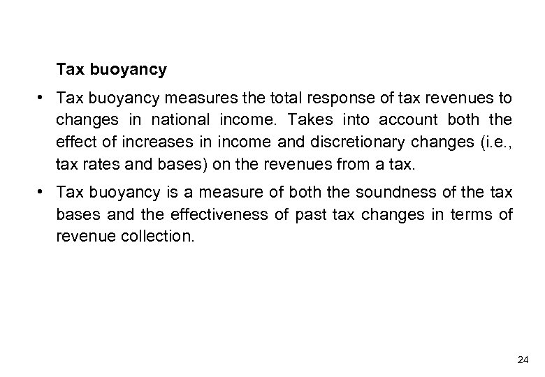 Tax buoyancy • Tax buoyancy measures the total response of tax revenues to changes
