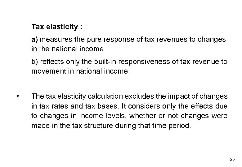 Tax elasticity : a) measures the pure response of tax revenues to changes in