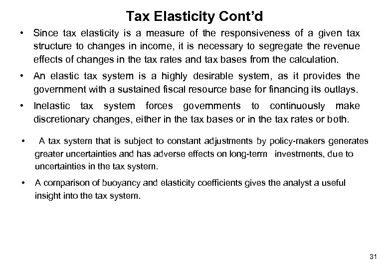Tax Elasticity Cont’d • Since tax elasticity is a measure of the responsiveness of