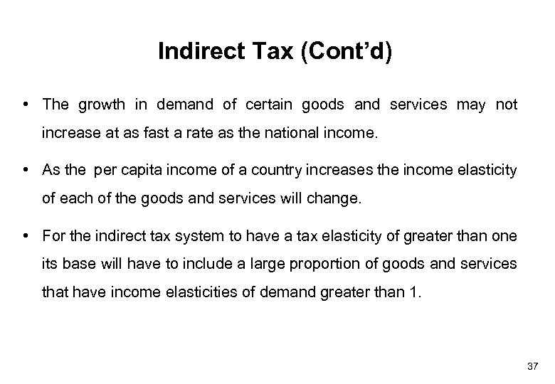 Indirect Tax (Cont’d) • The growth in demand of certain goods and services may
