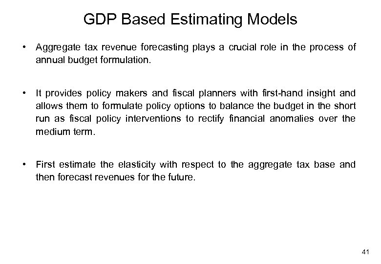 GDP Based Estimating Models • Aggregate tax revenue forecasting plays a crucial role in