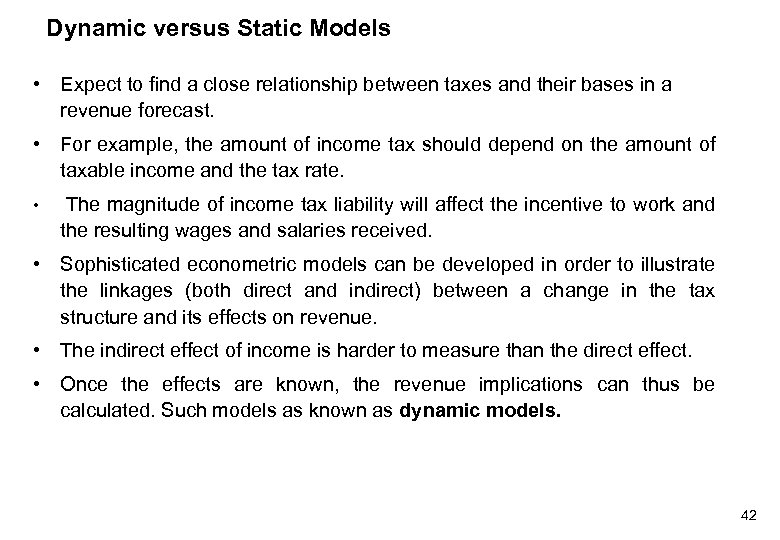 Dynamic versus Static Models • Expect to find a close relationship between taxes and
