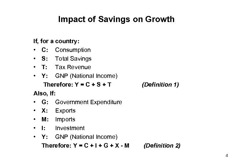 Impact of Savings on Growth If, for a country: • C: Consumption • S: