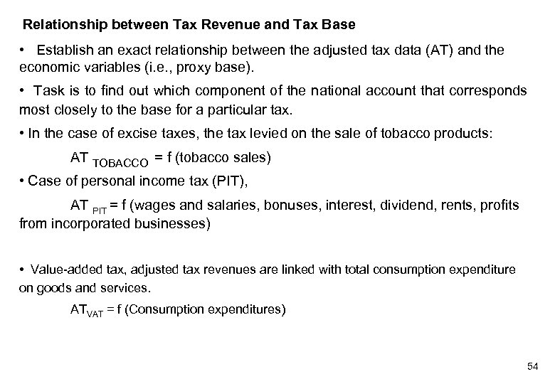  Relationship between Tax Revenue and Tax Base • Establish an exact relationship between