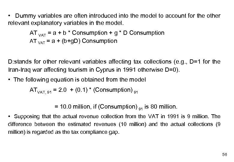  • Dummy variables are often introduced into the model to account for the