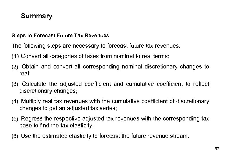 Summary Steps to Forecast Future Tax Revenues The following steps are necessary to forecast