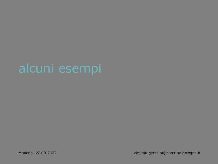 alcuni esempi Modena, 27. 09. 2007 virginia. gentilini@comune. bologna. it 