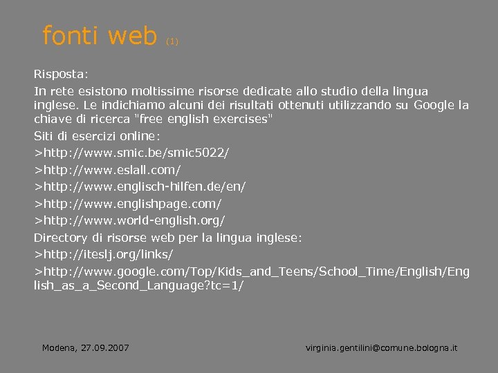 fonti web (1) Risposta: In rete esistono moltissime risorse dedicate allo studio della lingua