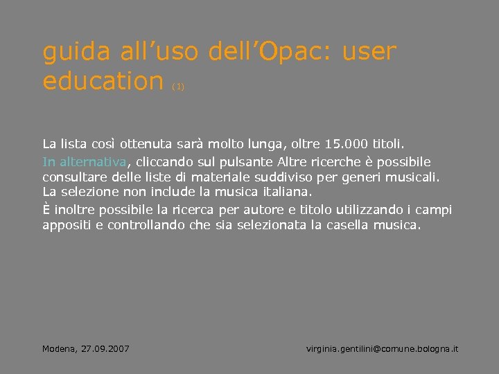 guida all’uso dell’Opac: user education (1) La lista così ottenuta sarà molto lunga, oltre