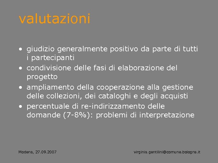 valutazioni • giudizio generalmente positivo da parte di tutti i partecipanti • condivisione delle