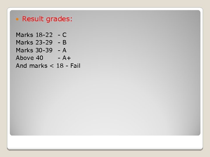  Result grades: Marks 18 -22 - C Marks 23 -29 - B Marks