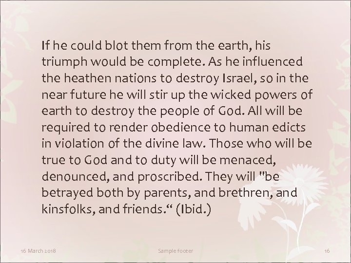 If he could blot them from the earth, his triumph would be complete. As