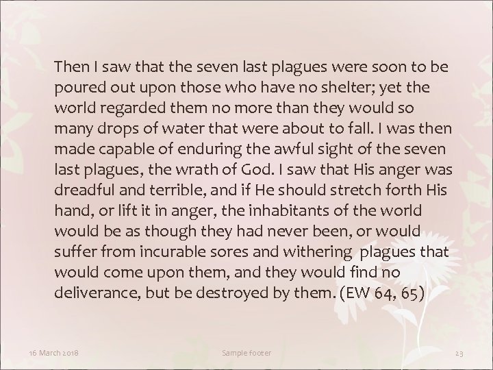 Then I saw that the seven last plagues were soon to be poured out