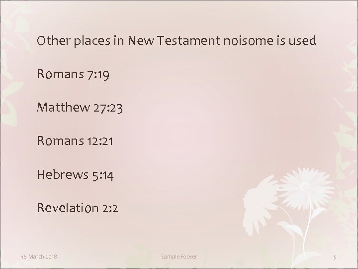 Other places in New Testament noisome is used Romans 7: 19 Matthew 27: 23