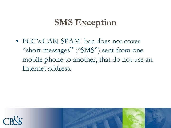 SMS Exception • FCC’s CAN-SPAM ban does not cover “short messages” (“SMS”) sent from