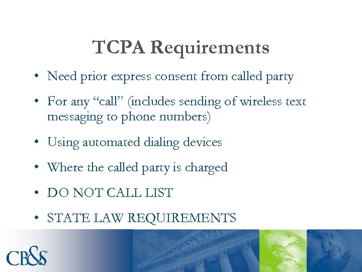 TCPA Requirements • Need prior express consent from called party • For any “call”