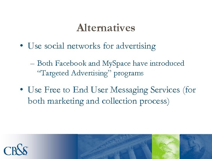 Alternatives • Use social networks for advertising – Both Facebook and My. Space have