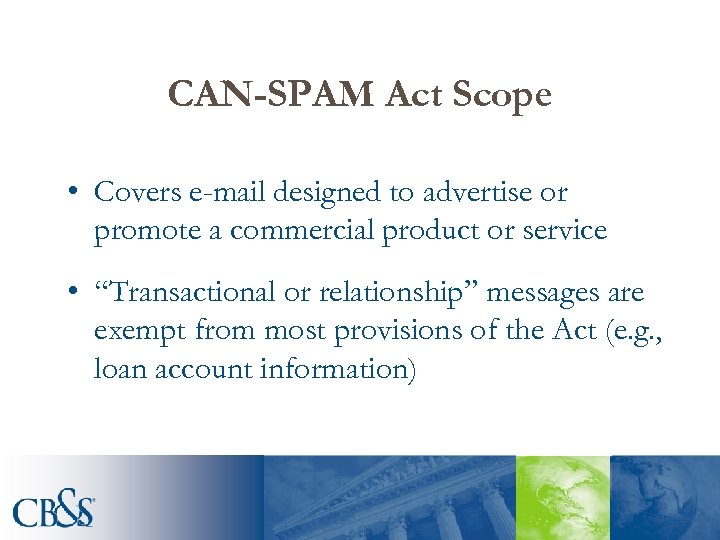 CAN-SPAM Act Scope • Covers e-mail designed to advertise or promote a commercial product