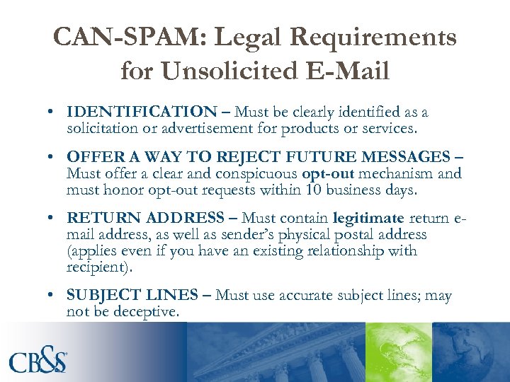 CAN-SPAM: Legal Requirements for Unsolicited E-Mail • IDENTIFICATION – Must be clearly identified as