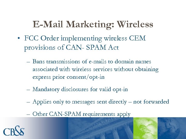 E-Mail Marketing: Wireless • FCC Order implementing wireless CEM provisions of CAN- SPAM Act