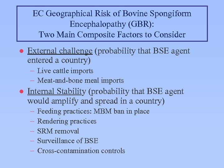 EC Geographical Risk of Bovine Spongiform Encephalopathy (GBR): Two Main Composite Factors to Consider