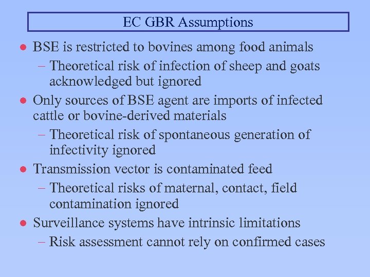 EC GBR Assumptions l l BSE is restricted to bovines among food animals -
