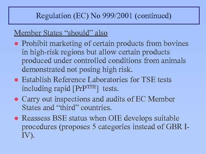 Regulation (EC) No 999/2001 (continued) Member States “should” also l Prohibit marketing of certain