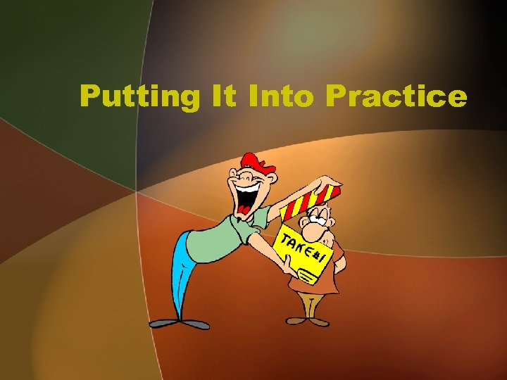 Putting It Into Practice 