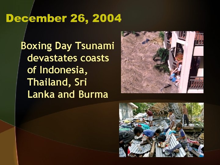 December 26, 2004 Boxing Day Tsunami devastates coasts of Indonesia, Thailand, Sri Lanka and