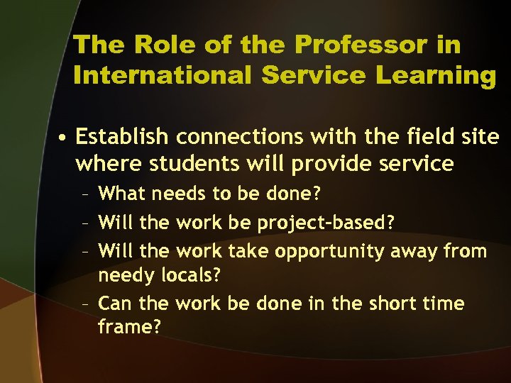The Role of the Professor in International Service Learning • Establish connections with the