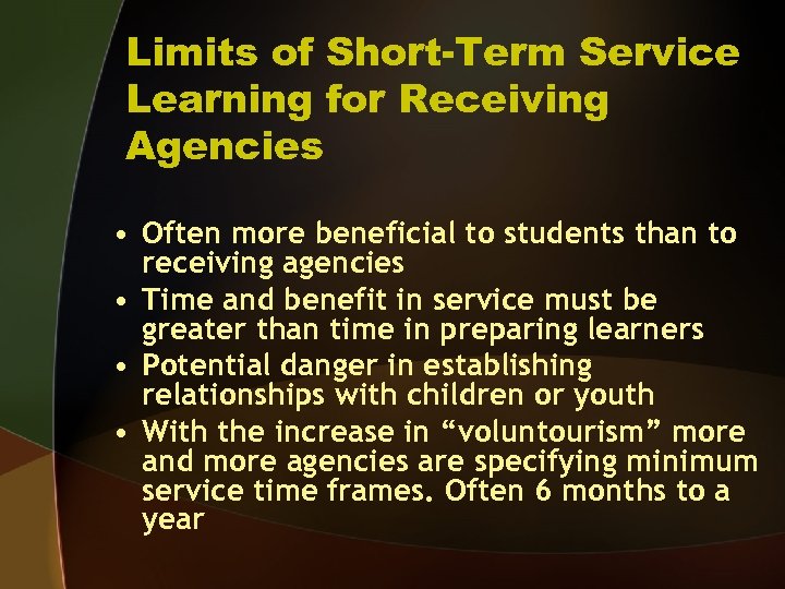 Limits of Short-Term Service Learning for Receiving Agencies • Often more beneficial to students