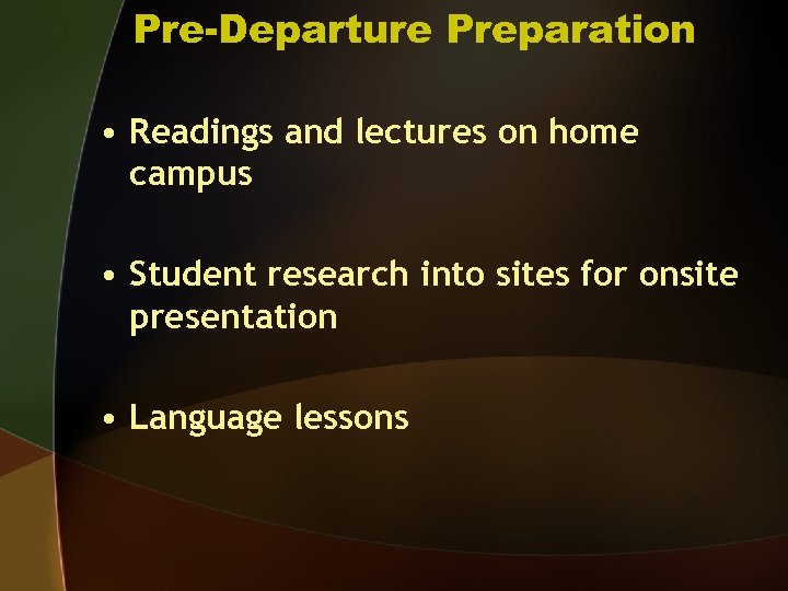 Pre-Departure Preparation • Readings and lectures on home campus • Student research into sites
