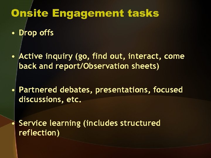 Onsite Engagement tasks • Drop offs • Active inquiry (go, find out, interact, come