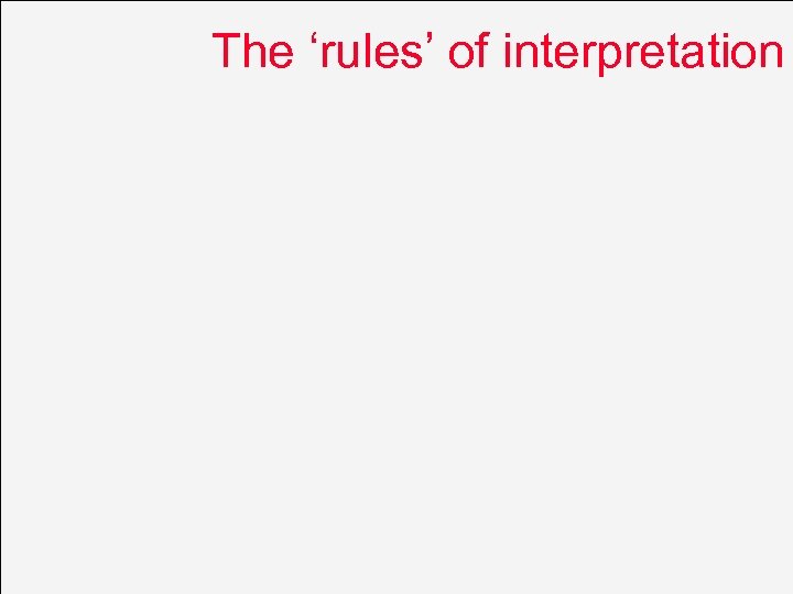 The ‘rules’ of interpretation 