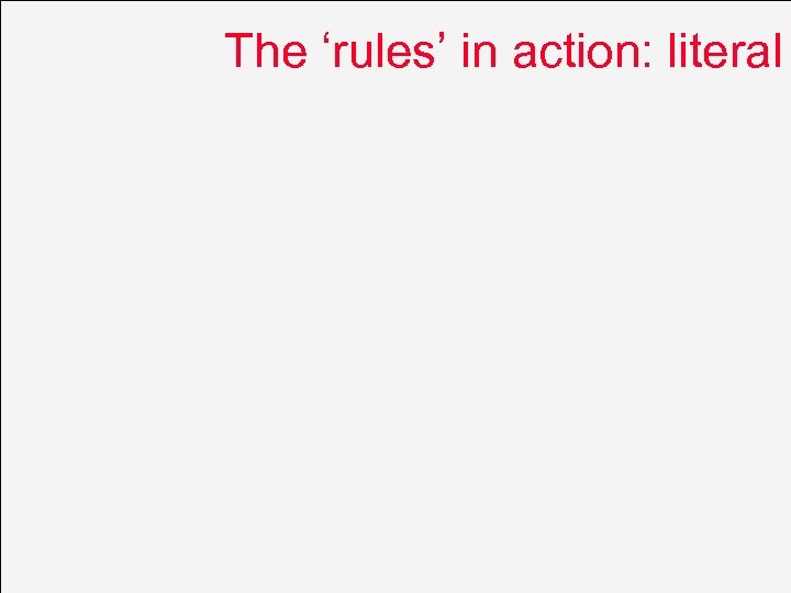 The ‘rules’ in action: literal 