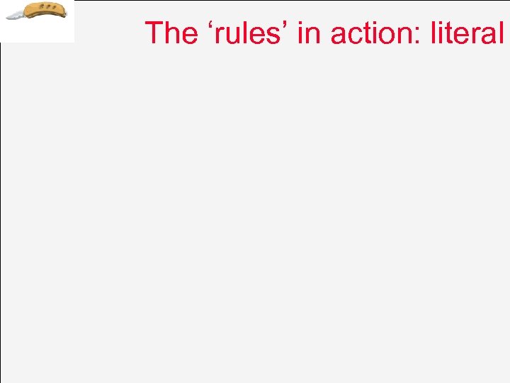 The ‘rules’ in action: literal 