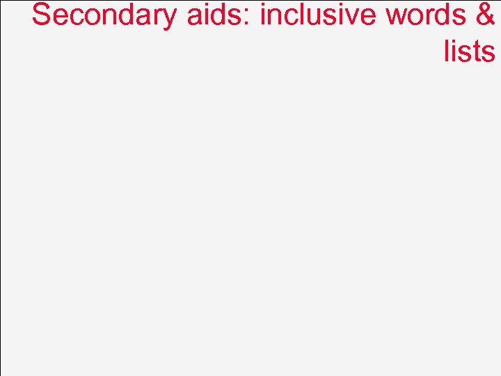 Secondary aids: inclusive words & lists 